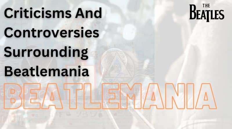 Criticisms And Controversies Surrounding Beatlemania