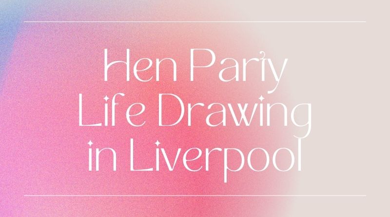 Hen Party Life Drawing in Liverpool