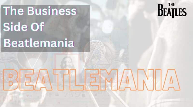 The Business Side Of Beatlemania